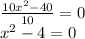 \frac{10x^2-40}{10}=0\\x^2-4=0