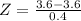 Z = \frac{3.6 - 3.6}{0.4}