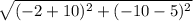 \sqrt{(-2+10)^2+(-10-5)^2}
