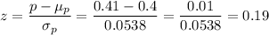 z=\dfrac{p-\mu_p}{\sigma_p}=\dfrac{0.41-0.4}{0.0538}=\dfrac{0.01}{0.0538}=0.19