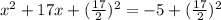 x^2+17x+(\frac{17}{2})^{2}=-5+(\frac{17}{2})^{2}