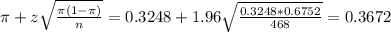 \pi + z\sqrt{\frac{\pi(1-\pi)}{n}} = 0.3248 + 1.96\sqrt{\frac{0.3248*0.6752}{468}} = 0.3672