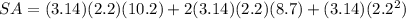 SA = (3.14)(2.2)(10.2)+2(3.14)(2.2)(8.7)+(3.14)(2.2^{2} )