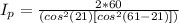 I_p = \frac{2 * 60 }{(cos^2(21) [cos^2 (61-21)])}