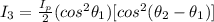 I_3= \frac{I_p}{2}(cos^2 \theta_1)[cos^2(\theta_2 - \theta_1)]