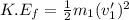 K.E_f = \frac{1}{2}m_1(v_1')^2