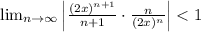 \lim_{n\to \infty} \left|\frac{(2x)^{n+1}}{n+1}\cdot \frac{n}{(2x)^n}\right|