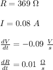 R = 369\ \Omega \\\\ I = 0.08\ A \\\\\frac{dV}{dt} = -0.09 \ \frac{V}{s}\\\\ \frac{dR}{dt} = 0.01 \ \frac{\Omega}{s}