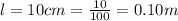 l = 10cm = \frac{10}{100} = 0.10 m