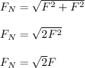 F_N=\sqrt{F^{2}+F^{2}}\\\\F_N=\sqrt{2F^{2}}\\\\F_N=\sqrt{2}F