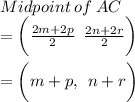 Midpoint \:  of  \: AC  \\ =  \bigg( \frac{2m + 2p}{2}  \:  \:  \frac{2n + 2r}{2}  \bigg) \\  \\ =  \bigg( m + p, \:  \: n + r \bigg)