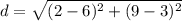 d=\sqrt{(2-6)^{2}+(9-3)^{2}}