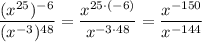 \dfrac{(x^{25})^{-6}}{(x^{-3})^{48}}=\dfrac{x^{25\cdot(-6)}}{x^{-3\cdot 48}}=\dfrac{x^{-150}}{x^{-144}}