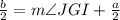 \frac{b}{2}=m\angle JGI+\frac{a}{2}
