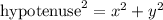 \text{hypotenuse}^2=x^2+y^2