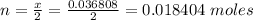 n = \frac{x}{2}  = \frac{0.036808}{2}  = 0.018404 \ moles
