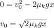 0=v_0^2-2\mu_kgx\\\\v_0=\sqrt{2\mu_kgx}