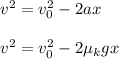 v^2=v_0^2-2ax\\\\v^2=v_0^2-2\mu_kgx