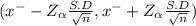 (x^{-} -Z_{\alpha } \frac{S.D}{\sqrt{n} } , x^{-} + Z_{\alpha }\frac{S.D}{\sqrt{n} } )