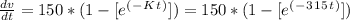 \frac{dv}{dt}  = 150*( 1 - [ e^(^-^K^t^)]) = 150*( 1 - [ e^(^-^3^1^5^t^)]) \\\\