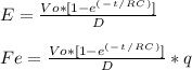 E = \frac{Vo*[ 1 - e^(^-^t^/^R^C^)]}{D} \\\\Fe = \frac{Vo*[ 1 - e^(^-^t^/^R^C^)]}{D}*q\\\\