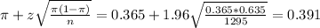 \pi + z\sqrt{\frac{\pi(1-\pi)}{n}} = 0.365 + 1.96\sqrt{\frac{0.365*0.635}{1295}} = 0.391