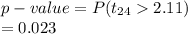 p-value=P(t_{24}2.11)\\             = 0.023