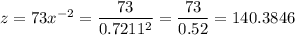 z=73x^{-2}=\dfrac{73}{0.7211^2}=\dfrac{73}{0.52}=140.3846