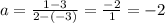 a = \frac{1 - 3}{2 - (-3)}  = \frac{-2}{1}  = -2
