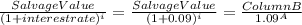 \frac{Salvage Value}{(1 + interest rate)^{i}} =  \frac{Salvage Value}{(1 + 0.09)^{i}} = \frac{Column B}{1.09^{A}}