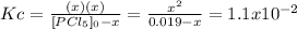 Kc=\frac{(x)(x)}{[PCl_5]_0-x}=\frac{x^2}{0.019-x}=1.1x10^{-2}