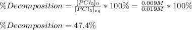 \% Decomposition=\frac{[PCl_5]_0}{[PCl_5]_{eq}}*100\%=\frac{0.009M}{0.019M} *100\%\\\\\% Decomposition=47.4\%