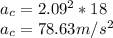 a_{c} = 2.09^{2} * 18\\a_{c} = 78.63 m/s^{2}