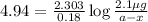 4.94=\frac{2.303}{0.18}\log\frac{2.1\mu g}{a-x}