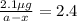 \frac{2.1\mu g}{a-x}=2.4
