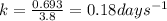 k=\frac{0.693}{3.8}=0.18days^{-1}