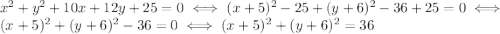 x^2 + y^2 + 10x + 12y + 25 = 0 \iff (x+5)^2-25 + (y+6)^2-36+25=0 \iff (x+5)^2+ (y+6)^2-36=0 \iff (x+5)^2+ (y+6)^2=36