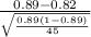 \frac{0.89-0.82}{\sqrt{\frac{0.89(1-0.89)}{45} } }