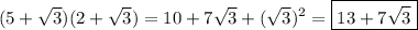 (5+\sqrt3)(2+\sqrt3)=10+7\sqrt3+(\sqrt3)^2=\boxed{13+7\sqrt3}