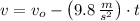 v = v_{o} - \left(9.8\,\frac{m}{s^{2}} \right)\cdot t