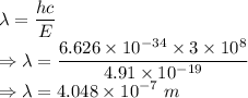 \lambda=\dfrac{hc}{E}\\\Rightarrow \lambda=\dfrac{6.626\times 10^{-34}\times 3\times 10^8}{4.91\times 10^{-19}}\\\Rightarrow \lambda=4.048\times 10^{-7}\ m