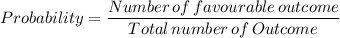 Probability = \dfrac{Number \, of \, favourable \, outcome}{Total \, number \,of\, Outcome}