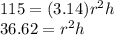 115=(3.14)r^{2}h\\36.62=r^{2}h