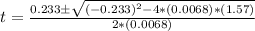 t= \frac{0.233\pm \sqrt{(-0.233)^2 - 4*(0.0068)*(1.57)}}{2*(0.0068)}