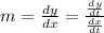 m = \frac{dy}{dx} = \frac{\frac{dy}{dt}}{\frac{dx}{dt}}