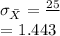 \sigma_{\bar X}=\frac{25}{\sqrt[300}}= 1.443