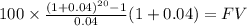 100 \times \frac{(1+0.04)^{20} -1}{0.04}(1+0.04) = FV\\
