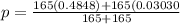 p = \frac{165 (0.4848)+165 (0.03030  }{165 + 165}
