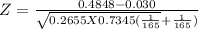 Z = \frac{0.4848 -0.030}{\sqrt{0.2655X0.7345(\frac{1}{165 }  } +\frac{1}{165} )} }