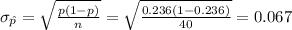 \sigma_{\hat p}=\sqrt{\frac{p(1-p)}{n}}=\sqrt{\frac{0.236(1-0.236)}{40}}=0.067